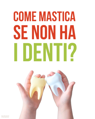 COME MASTICA SE NON HA I DENTI